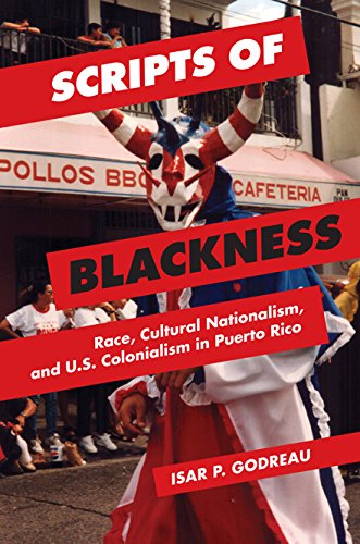 scripts of blackness race cultural nationalism and us colonialism in puerto rico global studies of the united