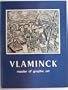 Vlaminck, master of graphic art: A retrospective exhibition of graphic works, 1905-1926