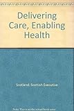 Delivering care, enabling health : harnessing the nursing, midwifery and allied health professions' contribution to implementing Delivering for health in Scotland