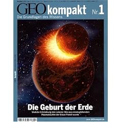 GEO Kompakt 1/2004: Die Geburt der Erde. Und die Entstehung des Lebens: Wie aus einem gl�henden Plasmahaufen der Blaue Planet wurde
