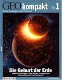 GEO Kompakt 1/2004: Die Geburt der Erde. Und die Entstehung des Lebens: Wie aus einem gl�henden Plasmahaufen der Blaue Planet wurde