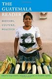 The Guatemala Reader: History, Culture, Politics (Latin America Readers)
