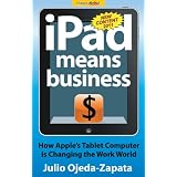 iPad Means Business: How Apple's Tablet Computer is Changing the Work World
