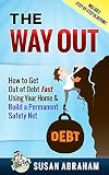 THE WAY OUT: How to Get Out of Debt Fast Using Your Home and Build a Permanent Safety Net