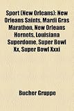 Sport (New Orleans): New Orleans Saints, Mardi Gras Marathon, New Orleans Hornets, Louisiana Superdome, Super Bowl Xx, Super Bowl Xxxi (German Edition)