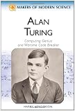 Alan Turing: Computing Genius and Wartime Code Breaker (Makers of Modern Science)