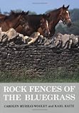 Rock Fences of the Bluegrass (Perspectives on Kentucky's Past: Architecture, Archaeology, and Landscape)