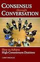 Consensus Through Conversation: How to Achieve High-Commitment Decisions