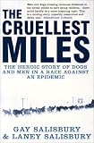 The Cruellest Miles: The Heroic Story of Dogs and Men in a Race Against an Epidemic