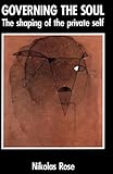 Governing the soul : the shaping of the private self