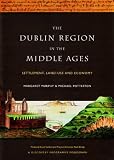 The Dublin region in the middle ages : settlement, land-use and economy