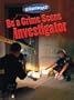 Be a Crime Scene Investigator (Science Works! (Gareth Stevens))