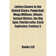 Lottery Games in the United States: Powerball, Mega Millions, Illinois Instant Riches, the Big Spin, Florida Lotto, Cash Explosion, Fantasy 5