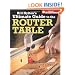 Bill Hylton's Ultimate Guide to the Router Table (Popular Woodworking)