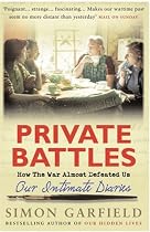 Private Battles: Our Intimate Diaries - How the War Almost Defeated Us