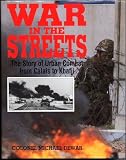 War in the streets : the story of urban combat from Calais to Khafji