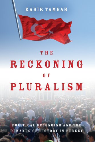 The Reckoning of Pluralism: Political Belonging and the Demands of History in Turkey (Stanford Studies in Middle Eastern and I)
