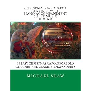 Christmas Carols For Clarinet With Piano Accompaniment Sheet Music Book 2: 10 Easy Christmas Carols For Solo Clarinet And Clarinet/Piano Duets (Volume