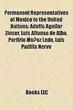 Permanent Representatives of Mexico to the United Nations: Adolfo Aguilar Z Nser, Luis Alfonso de Alba, Porfirio Mu Oz Ledo, Luis Padilla Nervo-