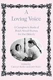 Loving Voice: A Caregivers Book of Read-Aloud Stories for the Elderly