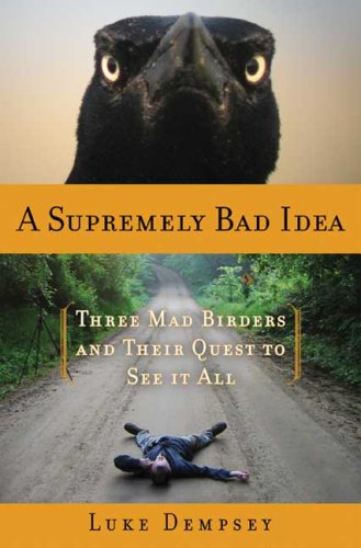 City Travel Guides Discounted  Books : A Supremely Bad Idea: Three Mad Birders and Their Quest to See It All