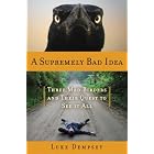 A Supremely Bad Idea: Three Mad Birders and Their Quest to See It All by  Luke Dempsey