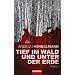 Tief im Wald und unter der Erde: Thriller