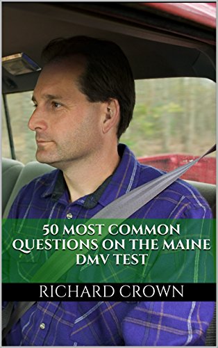 Pass Your Maine DMV Test Guaranteed! 50 Real Test Questions! Maine DMV Practice Test Questions, by Richard Crown