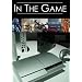 In The Game: An Insiders Look Into Video Gaming