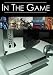 In The Game: An Insiders Look Into Video Gaming