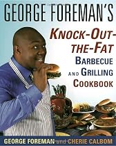 George Foreman's Knock-Out-The-Fat Barbecue and Grilling Cookbook