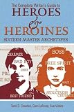 The Complete Writer's Guide to Heroes and Heroines
