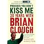 Provided You Don't Kiss Me: 20 Years with Brian Clough