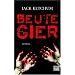 Beutegier: Roman