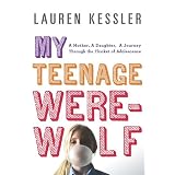 My Teenage Werewolf: A Mother, a Daughter, a Journey Through the Thicket of Adolescence