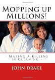 ISBN: 1441488960 - Mopping Up Millions!: Making A Killing In Cleaning -