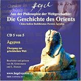 Aus Hegels Philosophie der Weltgeschichte: Die Geschichte des Orients - China - Indien - Buddhismus - Persien - &Auml;gypten - H&ouml;rbuch, 5 Audio-CDs - Georg W.F. Hegel