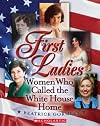 First Ladies: The Women Who Called The White House Home (First Ladies)