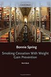 Smoking Cessation with Weight Gain Prevention: A Group Program Workbook Workbook (Treatments That Work)