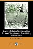 Camp Life in the Woods and the Tricks of Trapping and Trap Making (Illustrated Edition) (Dodo Press)