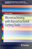 Micromachining with nanostructured cutting tools