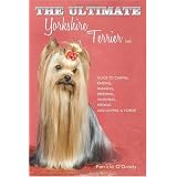 The Ultimate Yorkshire Terrier Book: Guide to Caring, Raising, Training, Breeding, Whelping, Feeding and Loving a Yorkie