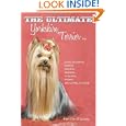 The Ultimate Yorkshire Terrier Book: Guide to Caring, Raising, Training, Breeding, Whelping, Feeding and Loving a Yorkie'