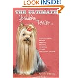 The Ultimate Yorkshire Terrier Book: Guide to Caring, Raising, Training, Breeding, Whelping, Feeding and Loving a Yorkie'