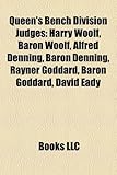 Queen's Bench Division Judges: Harry Woolf, Baron Woolf, Alfred Denning, Baron Denning, Rayner Goddard, Baron Goddard, David Eady-