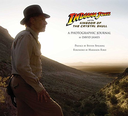Indiana Jones and Kingdom of the Crystal Skull: A Photographic Journal (Insights Journals) Diana Landau Harrison Ford Steven Spielberg David James