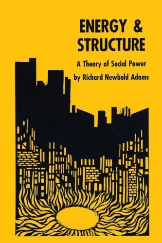 Energy and Structure: A Theory of Social Power by Adams, Richard Newbold (1975) Paperback