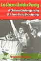 La Raza Unida Party: A Chicano Challenge to the U.S. Two-Party Dictatorship