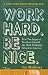 Work Hard. Be Nice.: How Two Inspired Teachers Created the Most Promising Schools in America Work Hard. Be Nice.: How Two Inspired Teachers Created the Most Promising Schools in America