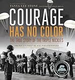 Courage Has No Color, The True Story of the Triple Nickles: America's First Black Paratroopers (Junior Library Guild Selection)